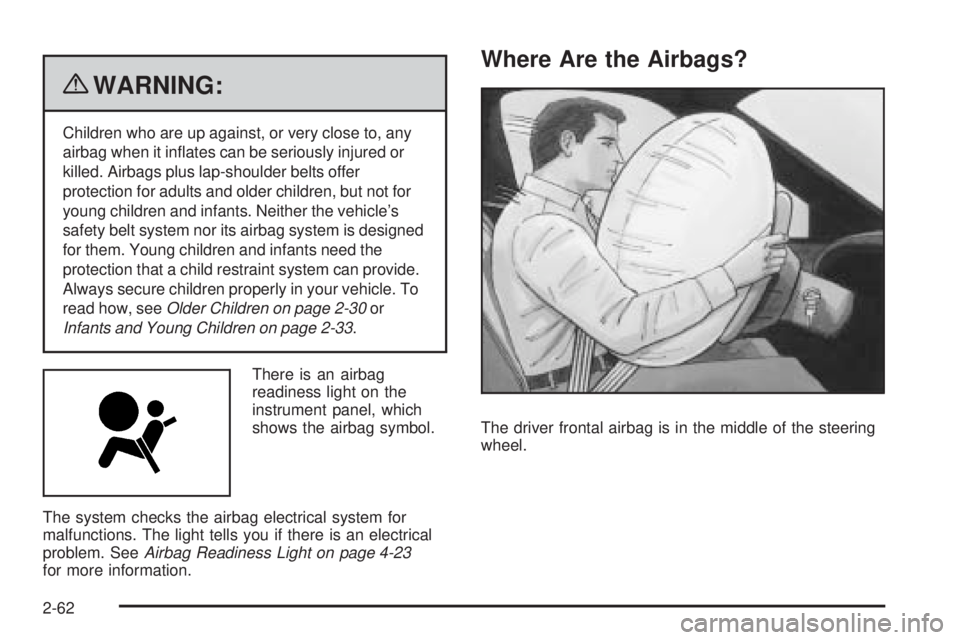 GMC SAVANA 2010  Owners Manual {WARNING:
Children who are up against, or very close to, any
airbag when it inﬂates can be seriously injured or
killed. Airbags plus lap-shoulder belts offer
protection for adults and older children