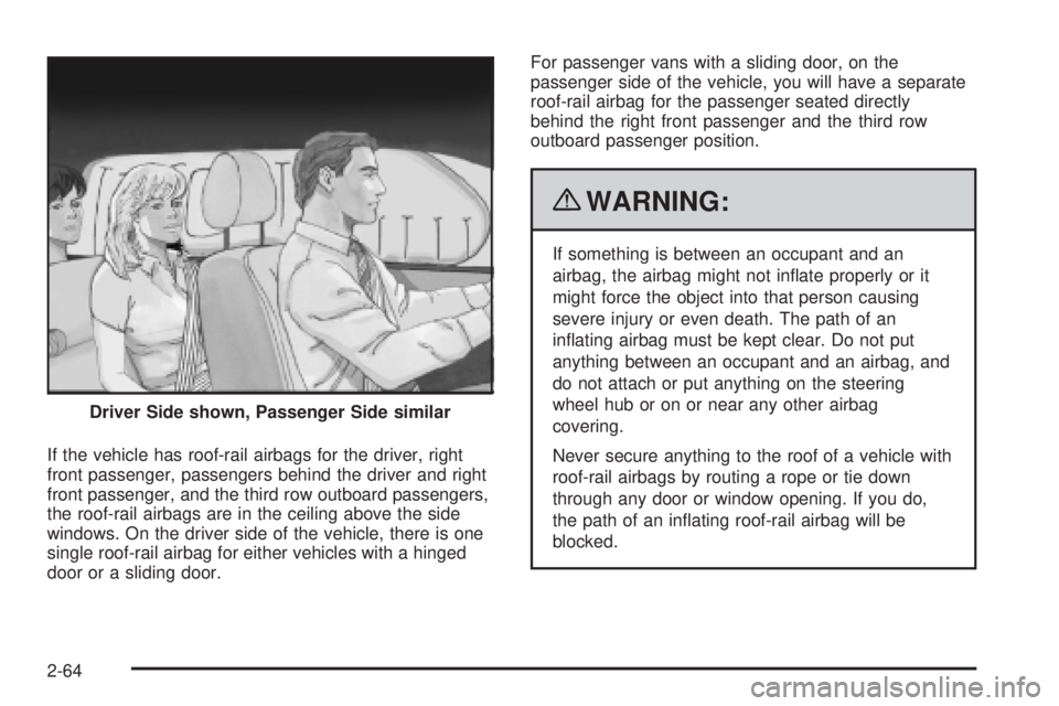 GMC SAVANA 2010  Owners Manual If the vehicle has roof-rail airbags for the driver, right
front passenger, passengers behind the driver and right
front passenger, and the third row outboard passengers,
the roof-rail airbags are in 