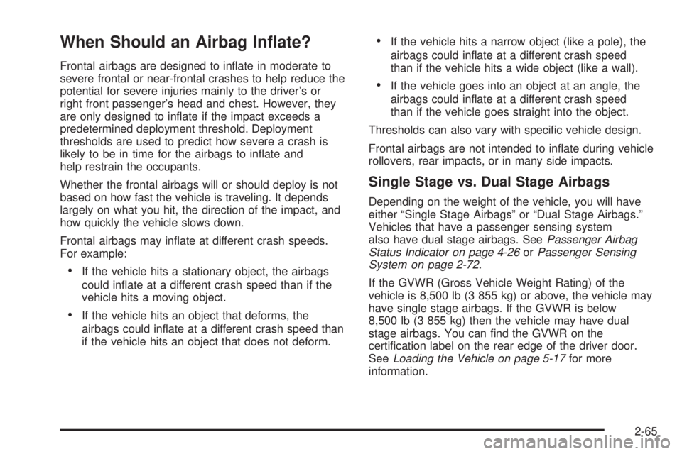 GMC SAVANA 2010  Owners Manual When Should an Airbag In�ate?
Frontal airbags are designed to inﬂate in moderate to
severe frontal or near-frontal crashes to help reduce the
potential for severe injuries mainly to the driver’s o