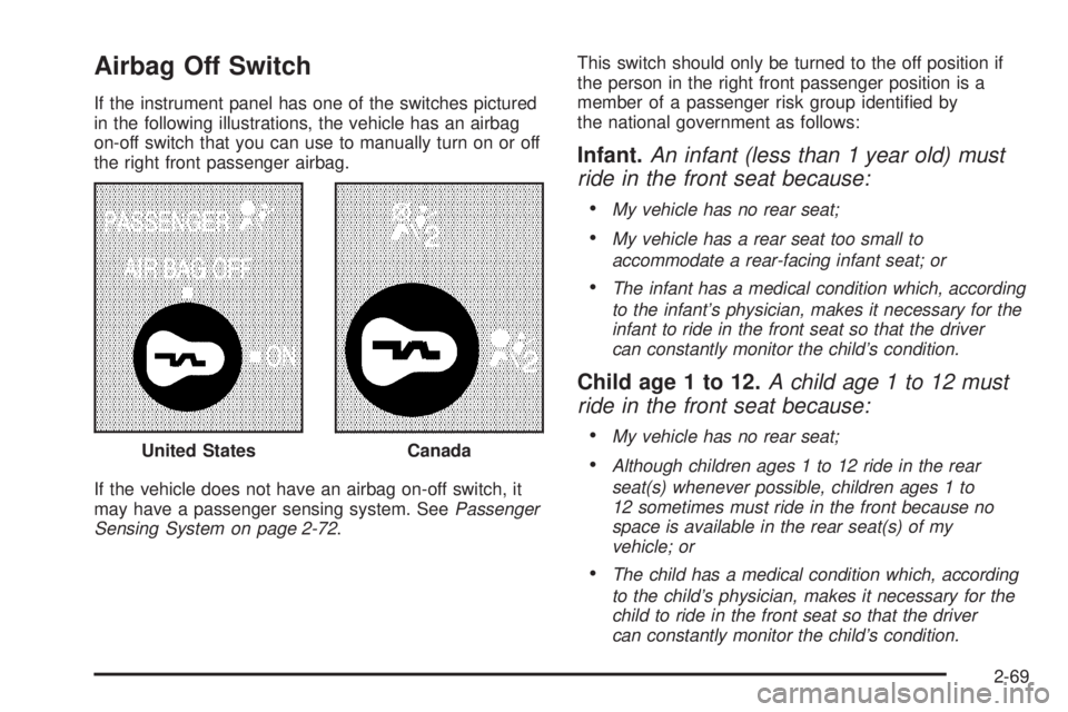 GMC SAVANA 2010  Owners Manual Airbag Off Switch
If the instrument panel has one of the switches pictured
in the following illustrations, the vehicle has an airbag
on-off switch that you can use to manually turn on or off
the right