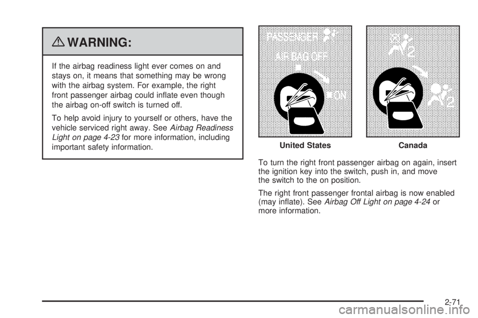 GMC SAVANA 2010  Owners Manual {WARNING:
If the airbag readiness light ever comes on and
stays on, it means that something may be wrong
with the airbag system. For example, the right
front passenger airbag could inﬂate even thoug
