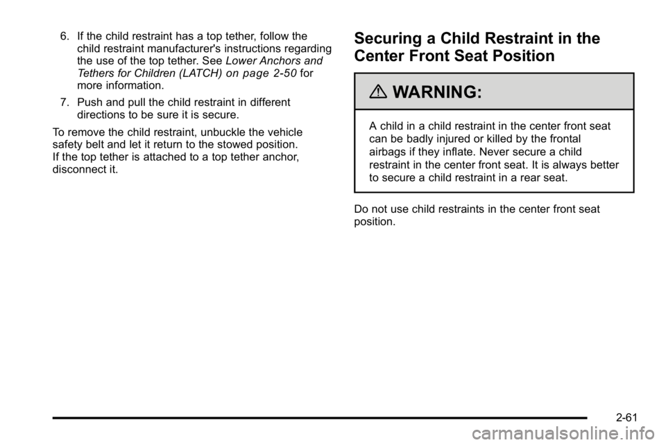 GMC SIERRA 2010  Owners Manual 6. If the child restraint has a top tether, follow thechild restraint manufacturer's instructions regarding
the use of the top tether. See Lower Anchors and
Tethers for Children (LATCH)
on page 2