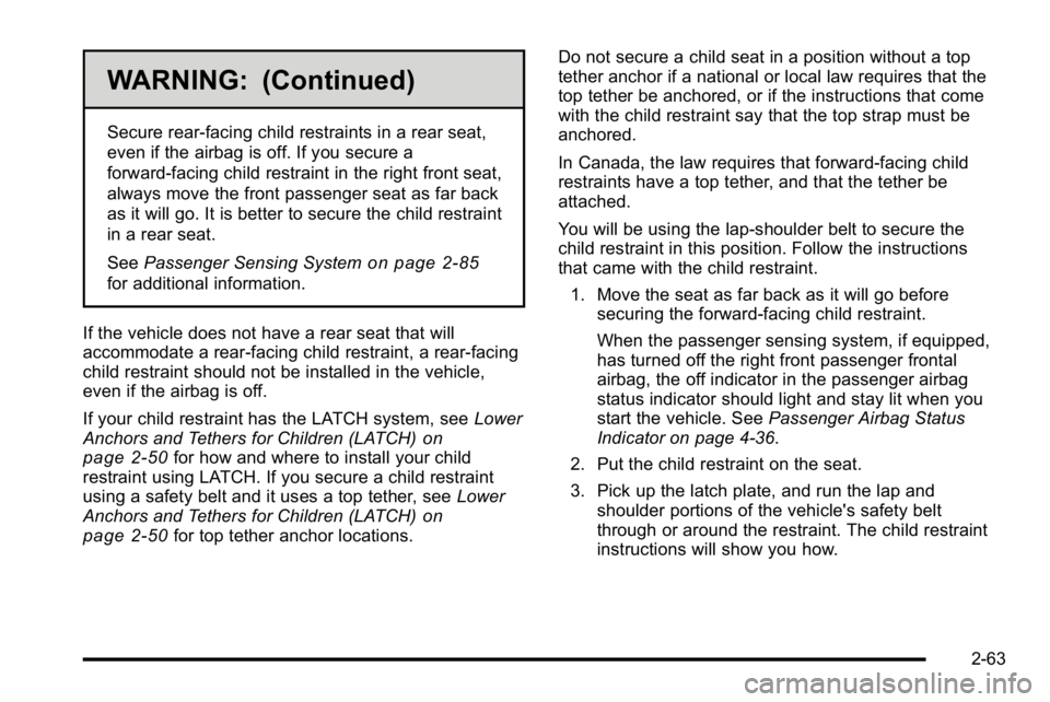 GMC SIERRA 2010  Owners Manual WARNING: (Continued)
Secure rear-facing child restraints in a rear seat,
even if the airbag is off. If you secure a
forward-facing child restraint in the right front seat,
always move the front passen