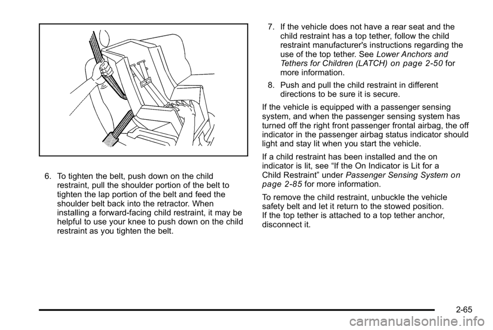 GMC SIERRA 2010  Owners Manual 6. To tighten the belt, push down on the childrestraint, pull the shoulder portion of the belt to
tighten the lap portion of the belt and feed the
shoulder belt back into the retractor. When
installin