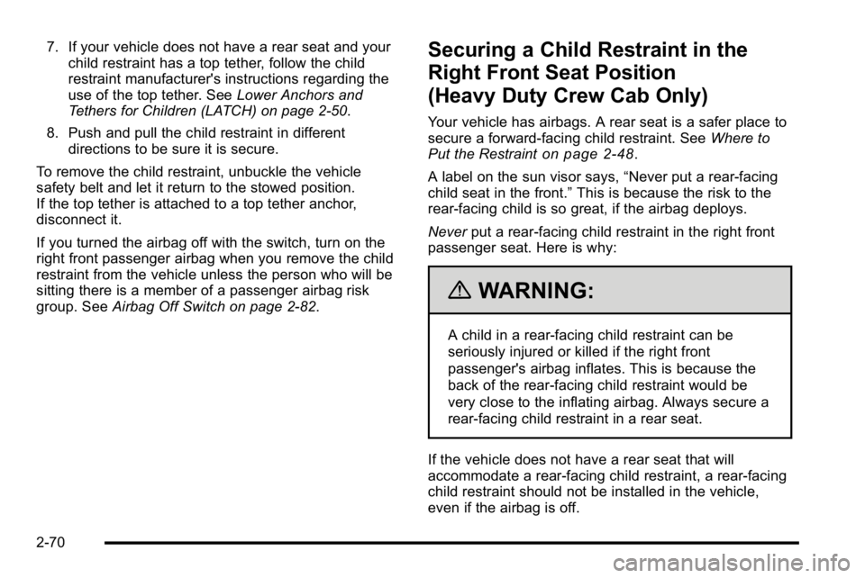 GMC SIERRA 2010  Owners Manual 7. If your vehicle does not have a rear seat and yourchild restraint has a top tether, follow the child
restraint manufacturer's instructions regarding the
use of the top tether. See Lower Anchors
