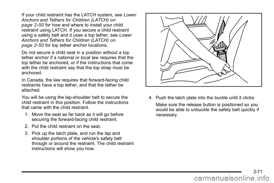 GMC SIERRA 2010  Owners Manual If your child restraint has the LATCH system, seeLower
Anchors and Tethers for Children (LATCH)on
page 2‑50for how and where to install your child
restraint using LATCH. If you secure a child restra
