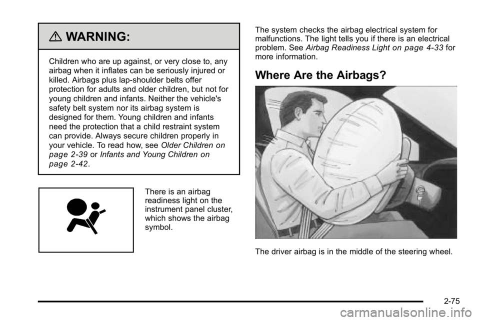 GMC SIERRA 2010  Owners Manual {WARNING:
Children who are up against, or very close to, any
airbag when it inflates can be seriously injured or
killed. Airbags plus lap-shoulder belts offer
protection for adults and older children,