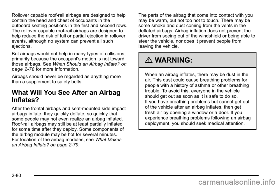 GMC SIERRA 2010  Owners Manual Rollover capable roof-rail airbags are designed to help
contain the head and chest of occupants in the
outboard seating positions in the first and second rows.
The rollover capable roof-rail airbags a