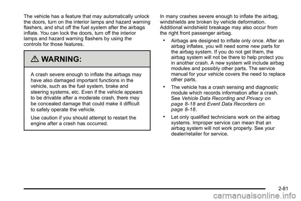 GMC SIERRA 2010  Owners Manual The vehicle has a feature that may automatically unlock
the doors, turn on the interior lamps and hazard warning
flashers, and shut off the fuel system after the airbags
inflate. You can lock the door