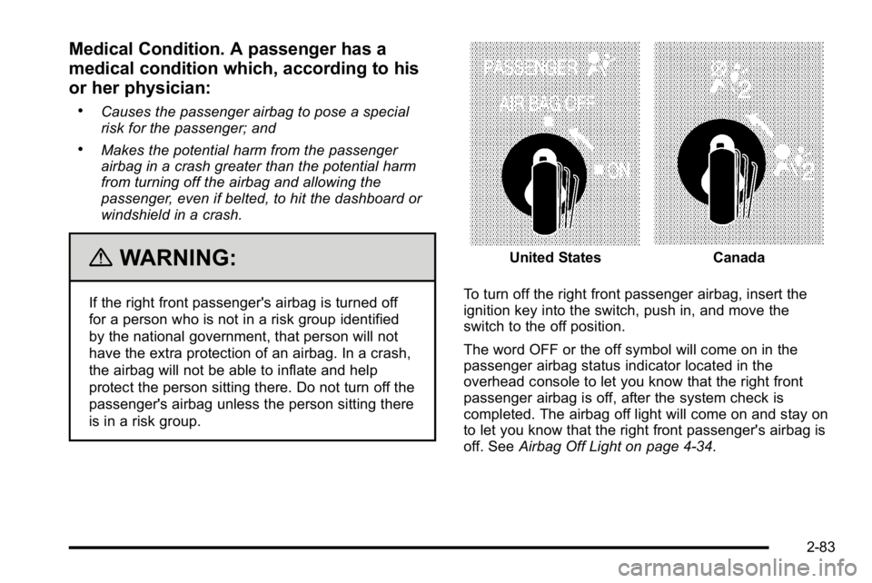 GMC SIERRA 2010  Owners Manual Medical Condition. A passenger has a
medical condition which, according to his
or her physician:
.Causes the passenger airbag to pose a special
risk for the passenger; and
.Makes the potential harm fr