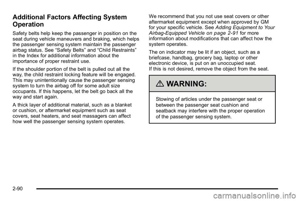 GMC SIERRA 2010  Owners Manual Additional Factors Affecting System
Operation
Safety belts help keep the passenger in position on the
seat during vehicle maneuvers and braking, which helps
the passenger sensing system maintain the p