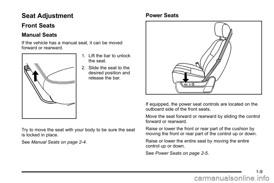 GMC SIERRA 2010  Owners Manual Seat Adjustment
Front Seats
Manual Seats
If the vehicle has a manual seat, it can be moved
forward or rearward.
1. Lift the bar to unlockthe seat.
2. Slide the seat to the desired position and
release