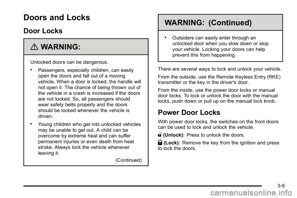 GMC SIERRA 2010  Owners Manual Doors and Locks
Door Locks
{WARNING:
Unlocked doors can be dangerous.
.Passengers, especially children, can easily
open the doors and fall out of a moving
vehicle. When a door is locked, the handle wi
