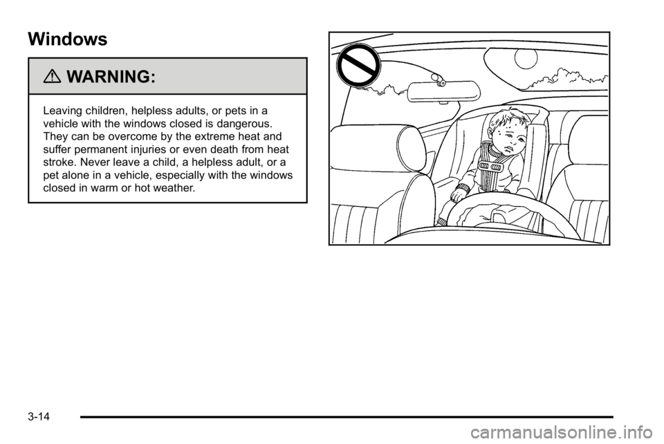 GMC SIERRA 2010  Owners Manual Windows
{WARNING:
Leaving children, helpless adults, or pets in a
vehicle with the windows closed is dangerous.
They can be overcome by the extreme heat and
suffer permanent injuries or even death fro