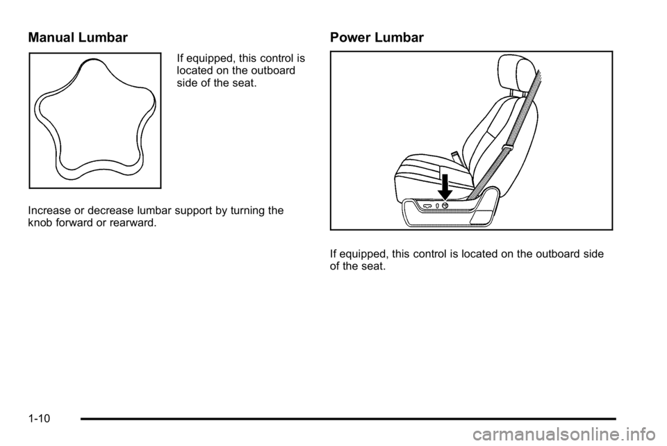 GMC SIERRA 2010  Owners Manual Manual Lumbar
If equipped, this control is
located on the outboard
side of the seat.
Increase or decrease lumbar support by turning the
knob forward or rearward.
Power Lumbar
If equipped, this control