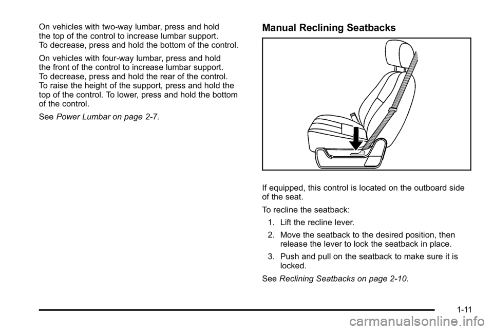 GMC SIERRA 2010  Owners Manual On vehicles with two-way lumbar, press and hold
the top of the control to increase lumbar support.
To decrease, press and hold the bottom of the control.
On vehicles with four-way lumbar, press and ho