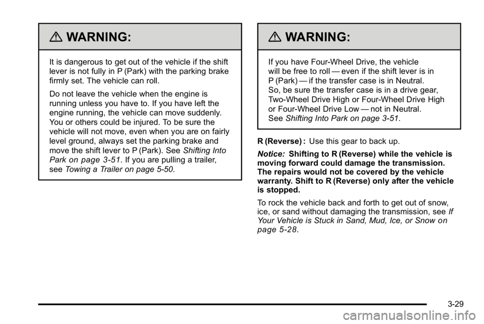 GMC SIERRA 2010  Owners Manual {WARNING:
It is dangerous to get out of the vehicle if the shift
lever is not fully in P (Park) with the parking brake
firmly set. The vehicle can roll.
Do not leave the vehicle when the engine is
run