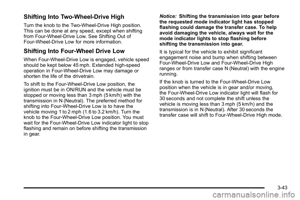 GMC SIERRA 2010  Owners Manual Shifting Into Two-Wheel-Drive High
Turn the knob to the Two-Wheel-Drive High position.
This can be done at any speed, except when shifting
from Four-Wheel-Drive Low. See Shifting Out of
Four-Wheel-Dri