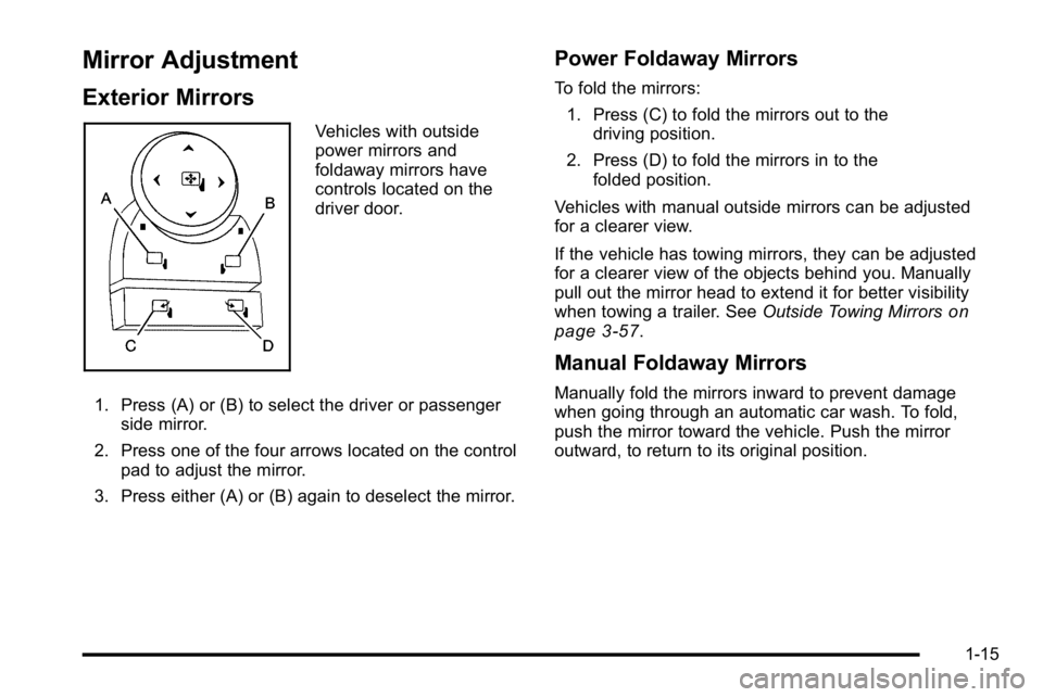 GMC SIERRA 2010  Owners Manual Mirror Adjustment
Exterior Mirrors
Vehicles with outside
power mirrors and
foldaway mirrors have
controls located on the
driver door.
1. Press (A) or (B) to select the driver or passenger side mirror.