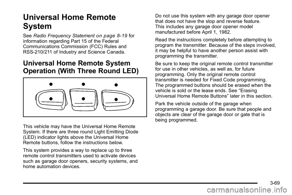 GMC SIERRA 2010  Owners Manual Universal Home Remote
System
SeeRadio Frequency Statementon page 8‑19for
information regarding Part 15 of the Federal
Communications Commission (FCC) Rules and
RSS-210/211 of Industry and Science Ca