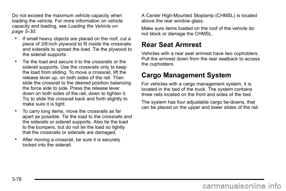 GMC SIERRA 2010  Owners Manual Do not exceed the maximum vehicle capacity when
loading the vehicle. For more information on vehicle
capacity and loading, seeLoading the Vehicle
on
page 5‑30.
.If small heavy objects are placed on 