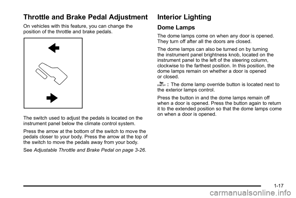 GMC SIERRA 2010  Owners Manual Throttle and Brake Pedal Adjustment
On vehicles with this feature, you can change the
position of the throttle and brake pedals.
The switch used to adjust the pedals is located on the
instrument panel