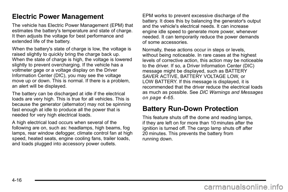 GMC SIERRA 2010  Owners Manual Electric Power Management
The vehicle has Electric Power Management (EPM) that
estimates the battery's temperature and state of charge.
It then adjusts the voltage for best performance and
extende