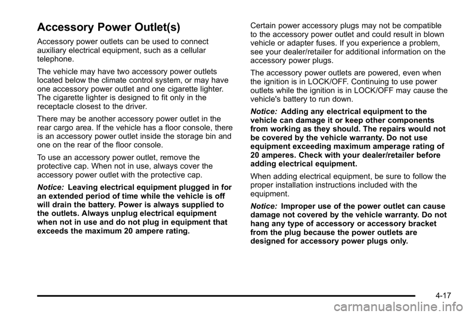 GMC SIERRA 2010  Owners Manual Accessory Power Outlet(s)
Accessory power outlets can be used to connect
auxiliary electrical equipment, such as a cellular
telephone.
The vehicle may have two accessory power outlets
located below th