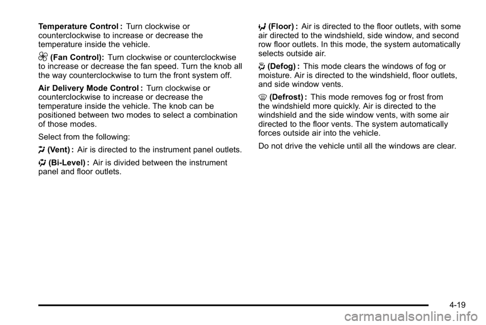 GMC SIERRA 2010  Owners Manual Temperature Control :Turn clockwise or
counterclockwise to increase or decrease the
temperature inside the vehicle.
9(Fan Control): Turn clockwise or counterclockwise
to increase or decrease the fan s