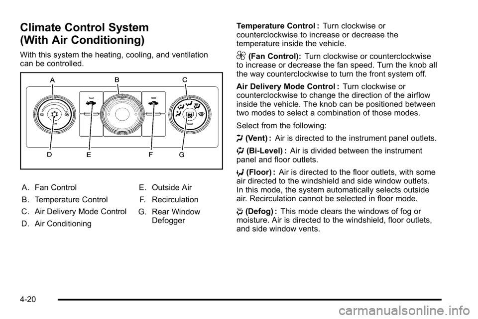 GMC SIERRA 2010  Owners Manual Climate Control System
(With Air Conditioning)
With this system the heating, cooling, and ventilation
can be controlled.
A. Fan Control
B. Temperature Control
C. Air Delivery Mode Control
D. Air Condi