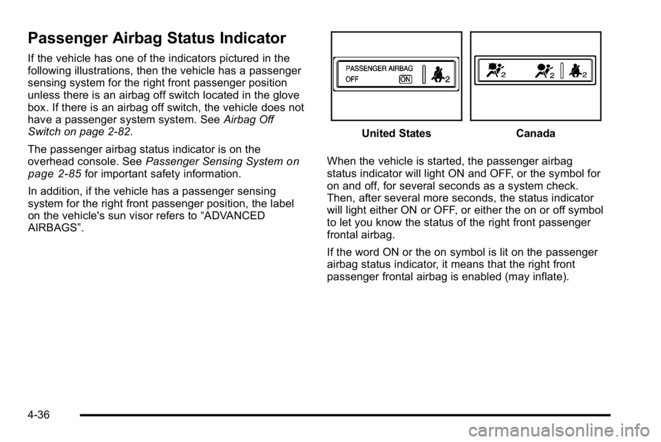 GMC SIERRA 2010  Owners Manual Passenger Airbag Status Indicator
If the vehicle has one of the indicators pictured in the
following illustrations, then the vehicle has a passenger
sensing system for the right front passenger positi