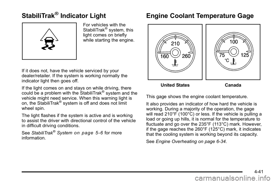 GMC SIERRA 2010  Owners Manual StabiliTrak®Indicator Light
For vehicles with the
StabiliTrak®system, this
light comes on briefly
while starting the engine.
If it does not, have the vehicle serviced by your
dealer/retailer. If the