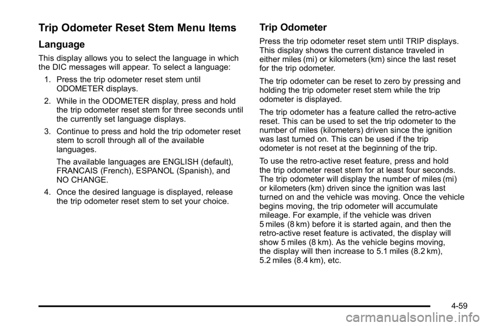 GMC SIERRA 2010  Owners Manual Trip Odometer Reset Stem Menu Items
Language
This display allows you to select the language in which
the DIC messages will appear. To select a language:1. Press the trip odometer reset stem until ODOM