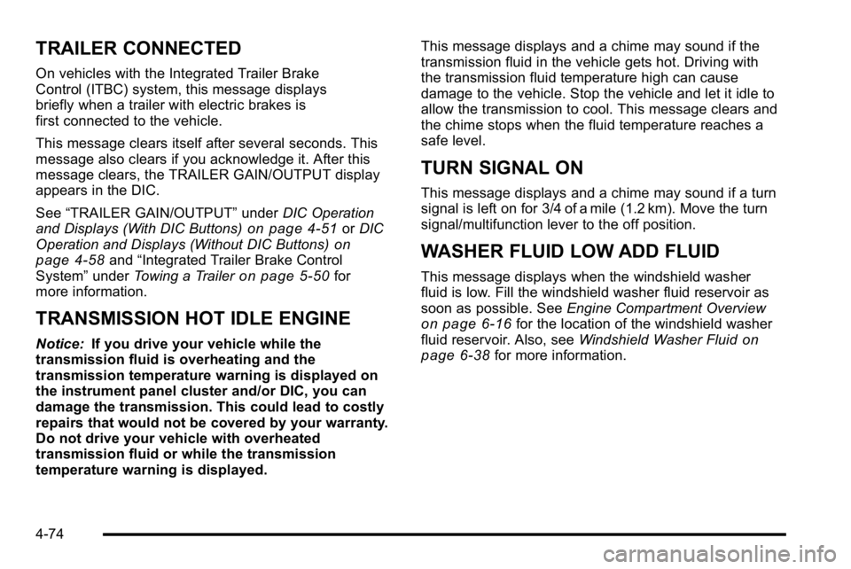GMC SIERRA 2010  Owners Manual TRAILER CONNECTED
On vehicles with the Integrated Trailer Brake
Control (ITBC) system, this message displays
briefly when a trailer with electric brakes is
first connected to the vehicle.
This message