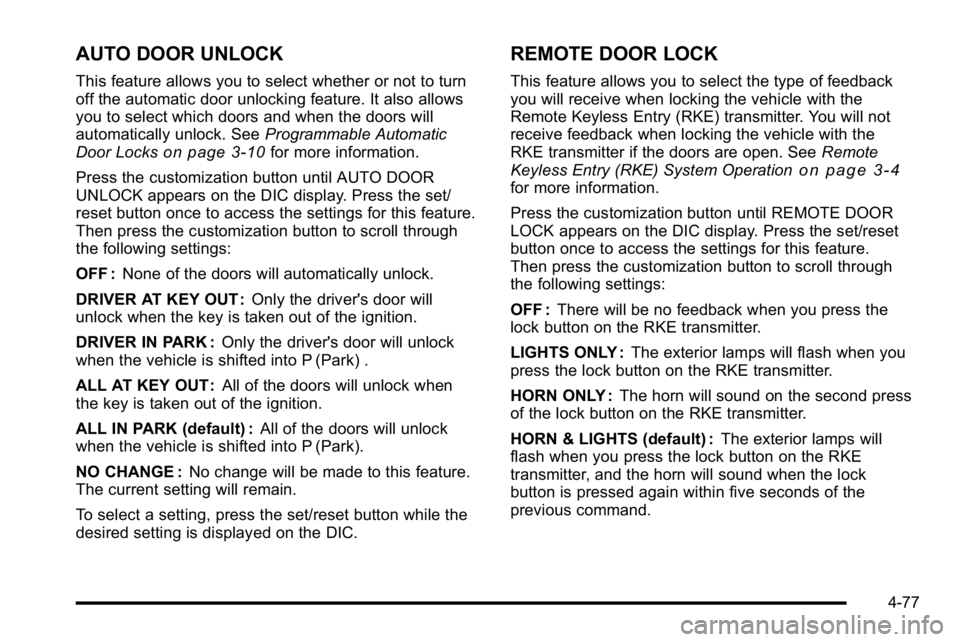 GMC SIERRA 2010  Owners Manual AUTO DOOR UNLOCK
This feature allows you to select whether or not to turn
off the automatic door unlocking feature. It also allows
you to select which doors and when the doors will
automatically unloc
