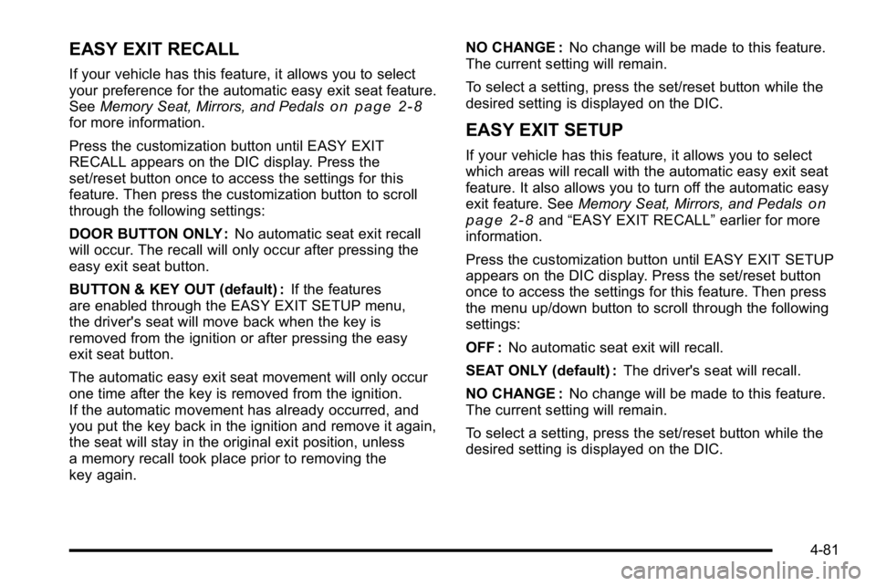 GMC SIERRA 2010  Owners Manual EASY EXIT RECALL
If your vehicle has this feature, it allows you to select
your preference for the automatic easy exit seat feature.
SeeMemory Seat, Mirrors, and Pedals
on page 2‑8for more informati
