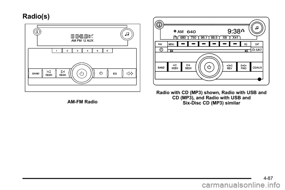 GMC SIERRA 2010  Owners Manual Radio(s)
AM-FM Radio
Radio with CD (MP3) shown, Radio with USB andCD (MP3), and Radio with USB andSix-Disc CD (MP3) similar
4-87 