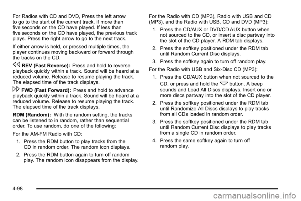 GMC SIERRA 2010  Owners Manual For Radios with CD and DVD, Press the left arrow
to go to the start of the current track, if more than
five seconds on the CD have played. If less than
five seconds on the CD have played, the previous