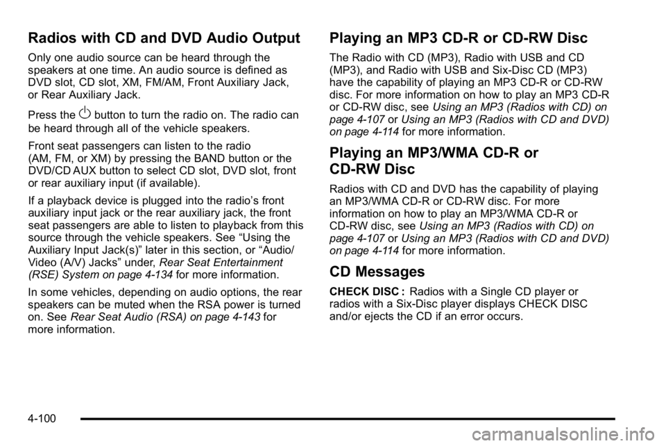 GMC SIERRA 2010  Owners Manual Radios with CD and DVD Audio Output
Only one audio source can be heard through the
speakers at one time. An audio source is defined as
DVD slot, CD slot, XM, FM/AM, Front Auxiliary Jack,
or Rear Auxil
