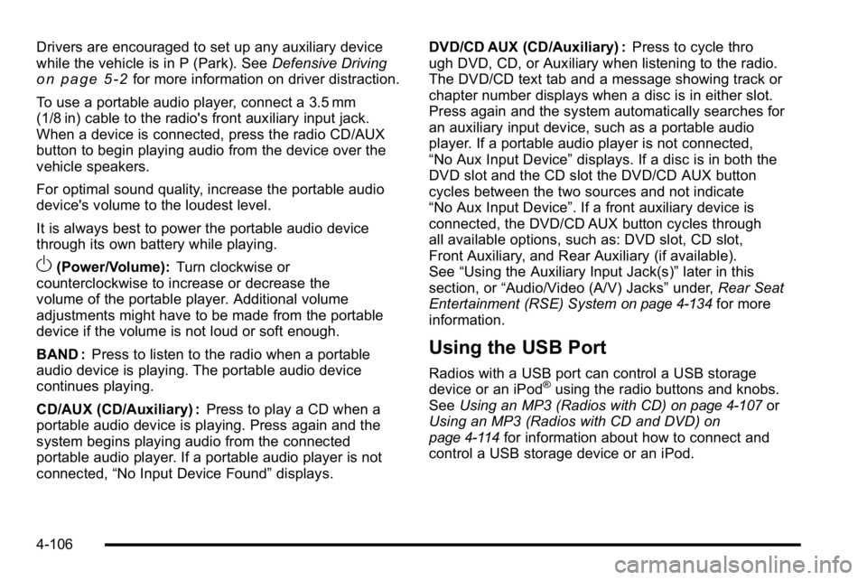 GMC SIERRA 2010  Owners Manual Drivers are encouraged to set up any auxiliary device
while the vehicle is in P (Park). SeeDefensive Driving
on page 5‑2for more information on driver distraction.
To use a portable audio player, co