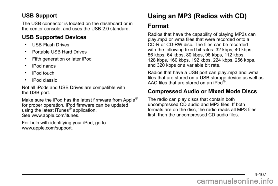 GMC SIERRA 2010  Owners Manual USB Support
The USB connector is located on the dashboard or in
the center console, and uses the USB 2.0 standard.
USB Supported Devices
.USB Flash Drives
.Portable USB Hard Drives
.Fifth generation o