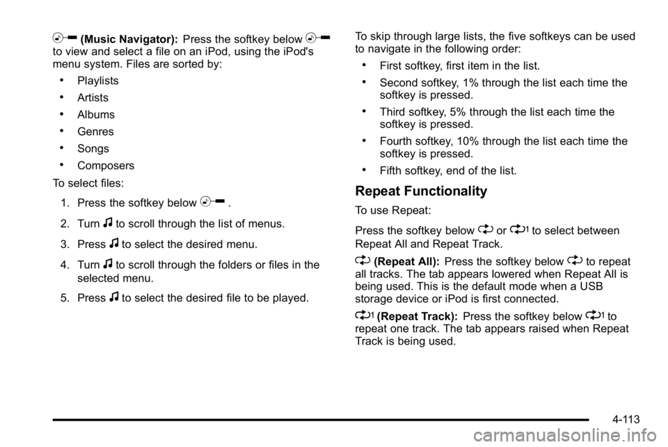 GMC SIERRA 2010  Owners Manual h(Music Navigator):Press the softkey belowhto view and select a file on an iPod, using the iPod's
menu system. Files are sorted by:
.Playlists
.Artists
.Albums
.Genres
.Songs
.Composers
To select 