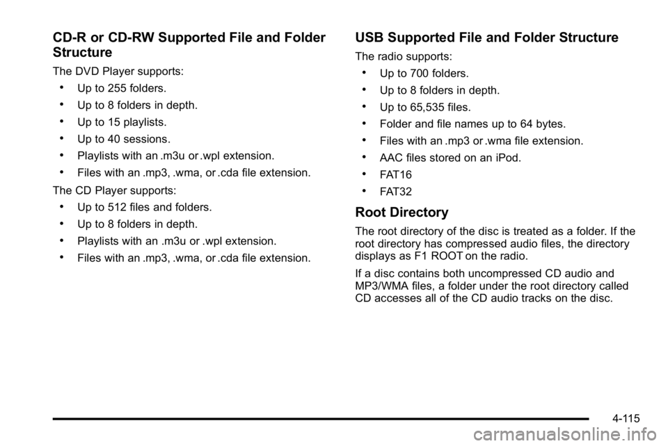 GMC SIERRA 2010  Owners Manual CD‐R or CD‐RW Supported File and Folder
Structure
The DVD Player supports:
.Up to 255 folders.
.Up to 8 folders in depth.
.Up to 15 playlists.
.Up to 40 sessions.
.Playlists with an .m3u or .wpl e