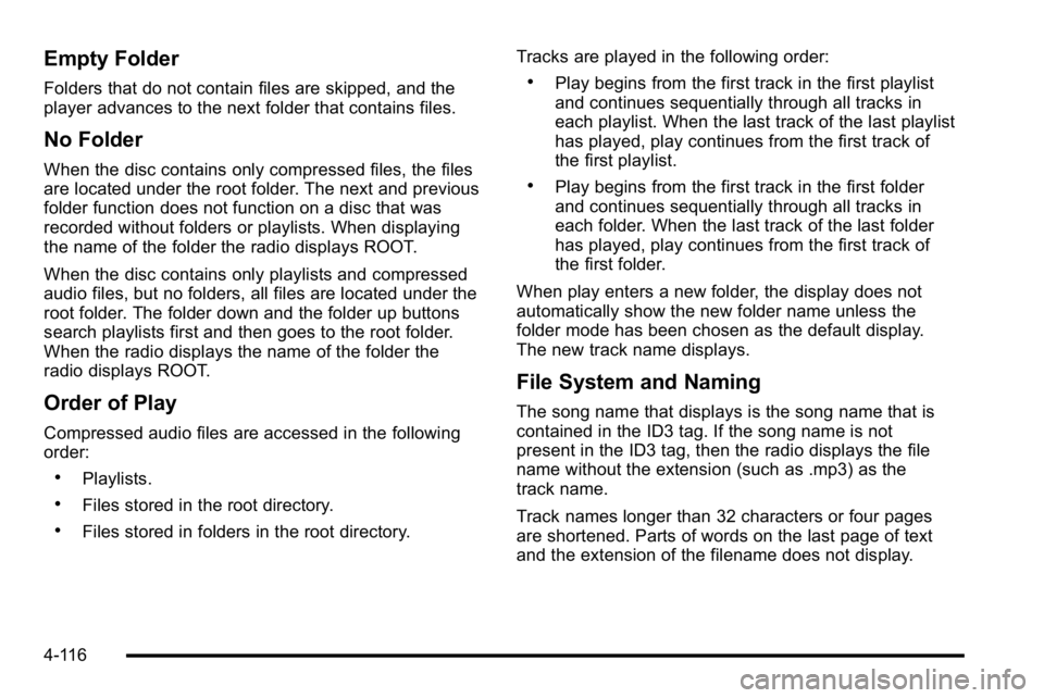 GMC SIERRA 2010  Owners Manual Empty Folder
Folders that do not contain files are skipped, and the
player advances to the next folder that contains files.
No Folder
When the disc contains only compressed files, the files
are locate