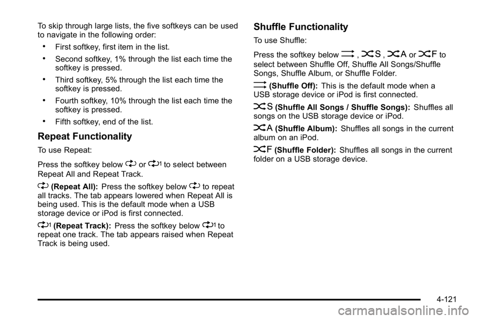 GMC SIERRA 2010  Owners Manual To skip through large lists, the five softkeys can be used
to navigate in the following order:
.First softkey, first item in the list.
.Second softkey, 1% through the list each time the
softkey is pre