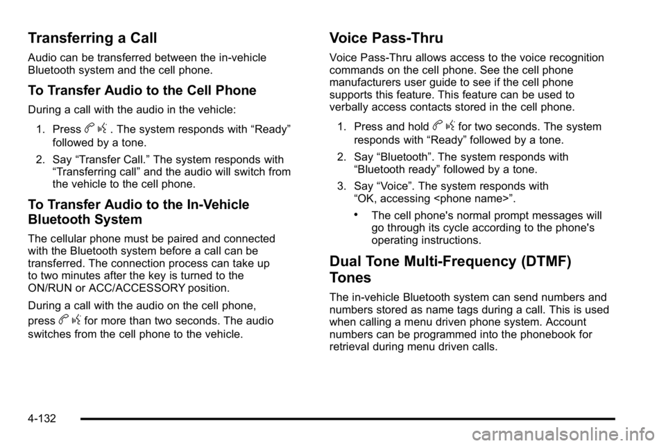 GMC SIERRA 2010  Owners Manual Transferring a Call
Audio can be transferred between the in‐vehicle
Bluetooth system and the cell phone.
To Transfer Audio to the Cell Phone
During a call with the audio in the vehicle:1. Press
b g.