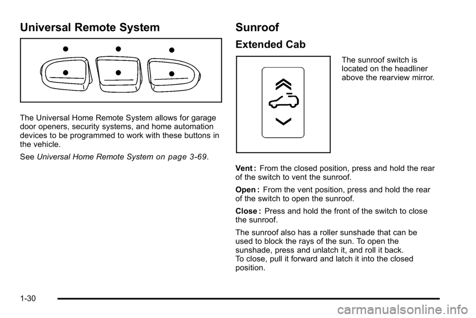 GMC SIERRA 2010  Owners Manual Universal Remote System
The Universal Home Remote System allows for garage
door openers, security systems, and home automation
devices to be programmed to work with these buttons in
the vehicle.
SeeUn