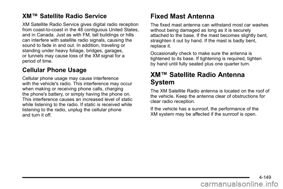 GMC SIERRA 2010  Owners Manual XM™Satellite Radio Service
XM Satellite Radio Service gives digital radio reception
from coast-to-coast in the 48 contiguous United States,
and in Canada. Just as with FM, tall buildings or hills
ca