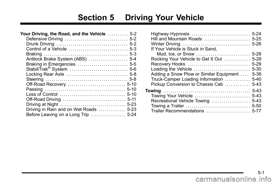 GMC SIERRA 2010  Owners Manual Section 5 Driving Your Vehicle
Your Driving, the Road, and the Vehicle. . . . . . . . . .5-2
Defensive Driving . . . . . . . . . . . . . . . . . . . . . . . . . . . . . . . 5-2
Drunk Driving . . . . .