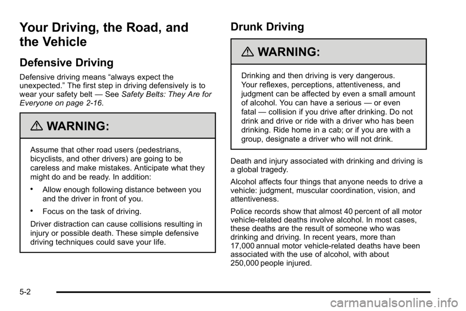 GMC SIERRA 2010  Owners Manual Your Driving, the Road, and
the Vehicle
Defensive Driving
Defensive driving means“always expect the
unexpected.” The first step in driving defensively is to
wear your safety belt —See Safety Bel